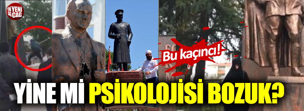 Atatürk heykeline saldırıya psikolojisi bozuk savunması