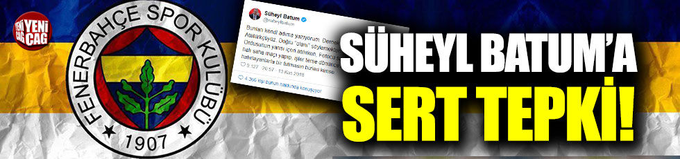 Fenerbahçe'den Süheyl Batum'a sert tepki!