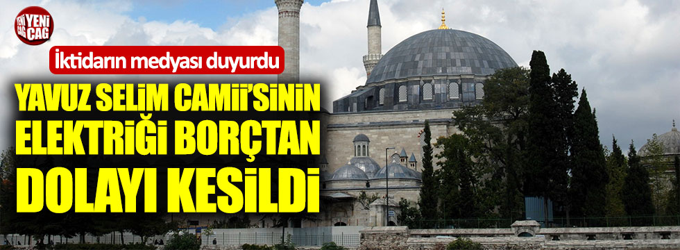 Yavuz Selim Camii'sinin elektriği kesildi