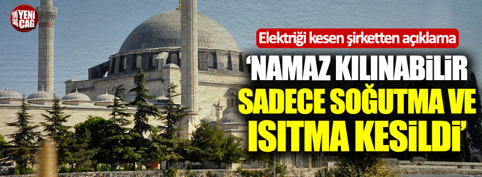 Yavuz Selim Camii'sinin elektriğini kesen şirketten açıklama