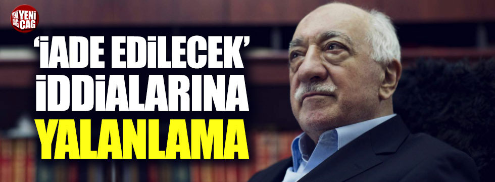 ABD'den Fethullah Gülen'in iade edileceği iddialarına yalanlama