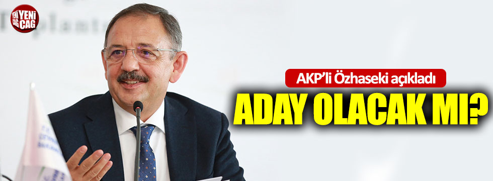 AKP’li Özhaseki’den Ankara adaylığı açıklaması