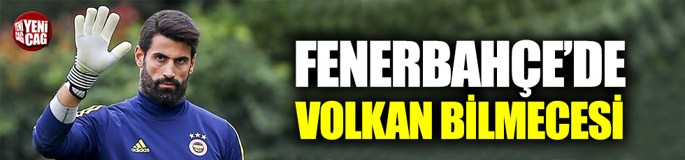 Fenerbahçe’de Volkan bilmecesi