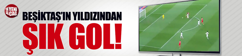 Beşiktaş'ın yıldızından şık gol!