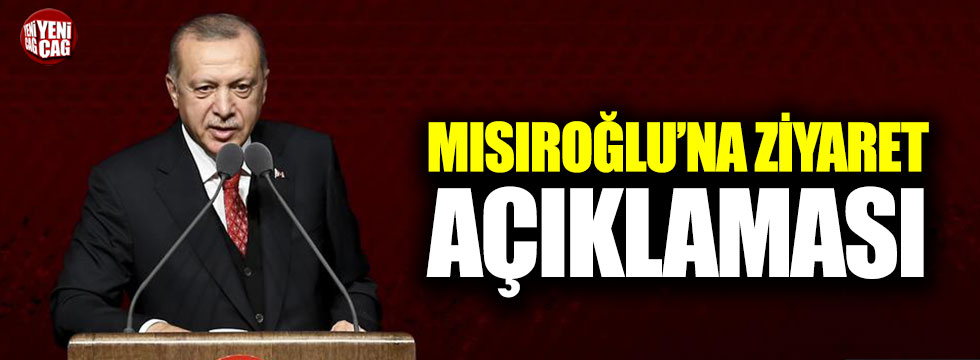 Cumhurbaşkanı Erdoğan’dan Mısıroğlu ziyareti açıklaması