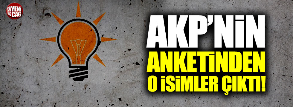 AKP'nin anketinden o isimler çıktı!