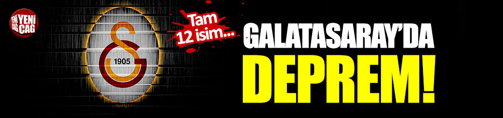 Galatasaray'da dev deprem!