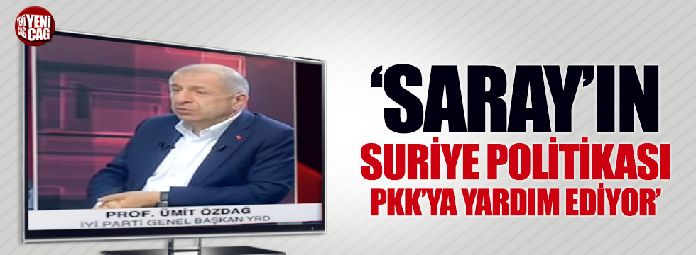 İYİ Partili Özdağ: Saray'ın Suriye politikası PKK'ya yardım ediyor