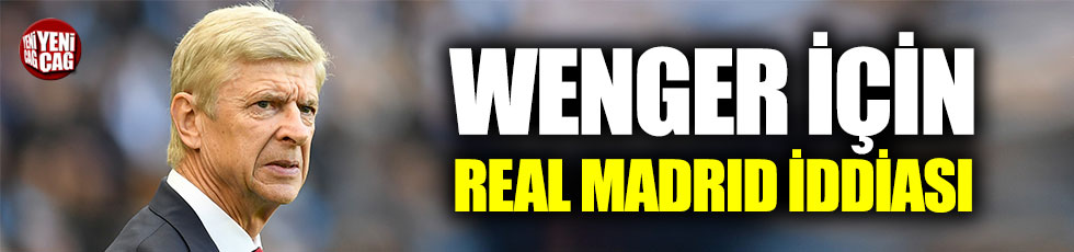 Wenger için ‘Real Madrid ile görüştü’ iddiası