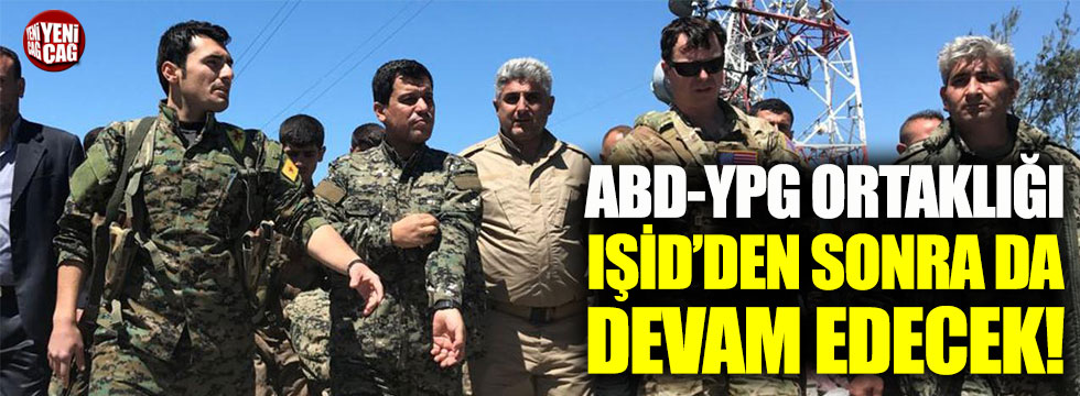 ABD-YPG ortaklığı IŞİD’den sonra da devam edecek