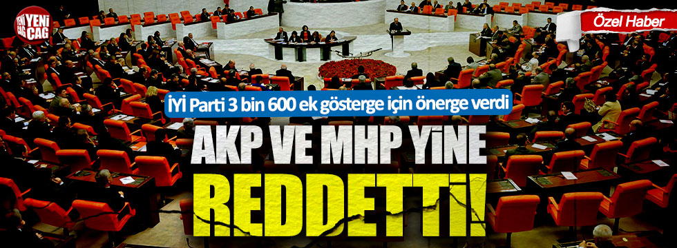 İYİ Parti'nin 3 bin 600 gösterge teklifi AKP ve MHP'nin oylarıyla reddedildi