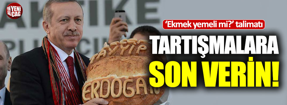 Erdoğan: "Ekmek yemeli mi, yememeli mi araştırın"