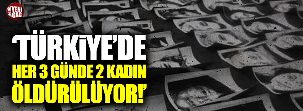 "Türkiye'de her 3 günde 2 kadın cinayeti işleniyor"