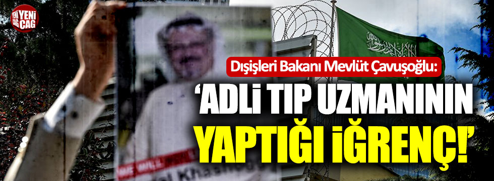 Çavuşoğlu: "Adli tıp uzmanının yaptığı iğrenç"