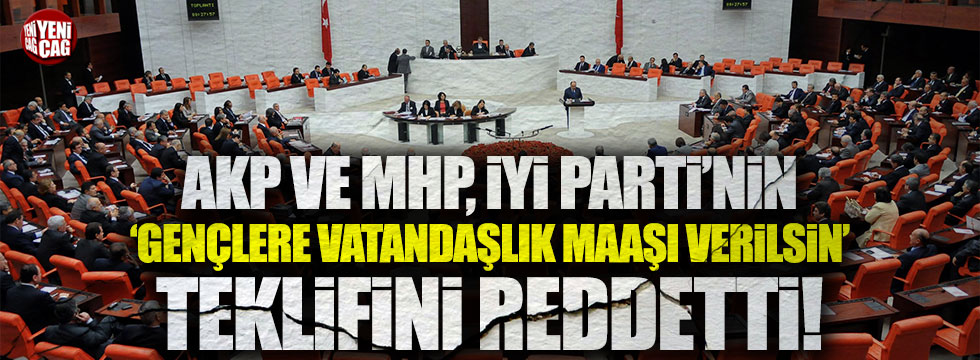 İYİ Parti'nin 'Gençlere vatandaşlık maaşı' teklifine AKP ve MHP'den ret
