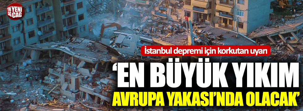Prof. Dr. Ahmet Ercan: Depremde en büyük yıkımı Avrupa Yakası yaşayacak