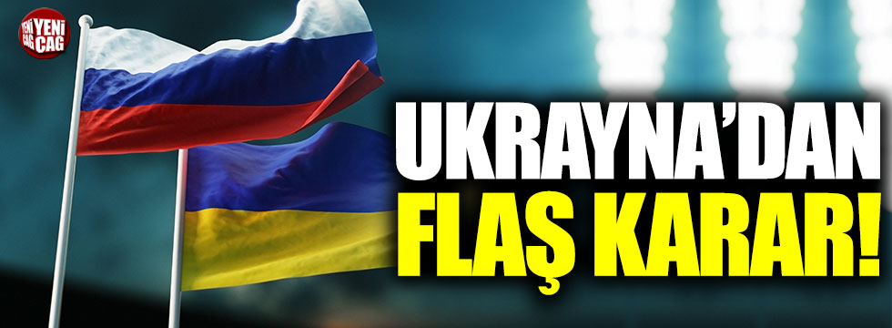 Ukrayna'dan flaş Rusya kararı!