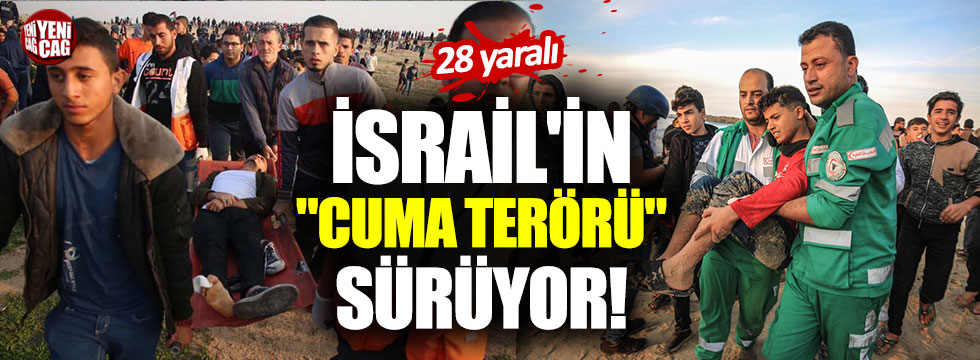 İsrail'in "Cuma terörü" sürüyor!