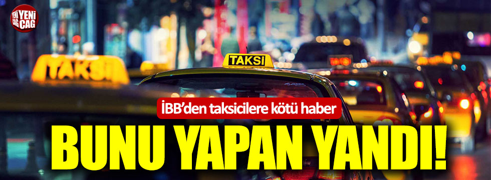İBB'den taksicilere kötü haber!