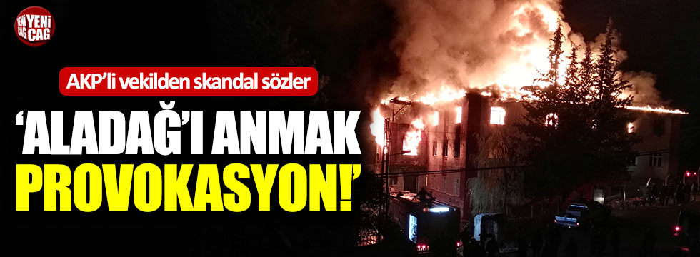 AKP'li vekilden skandal sözler: "Aladağ'ı anmak provokasyon"