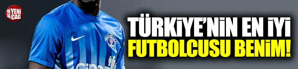 Diagne: "Türkiye'nin en iyi futbolcusu benim"
