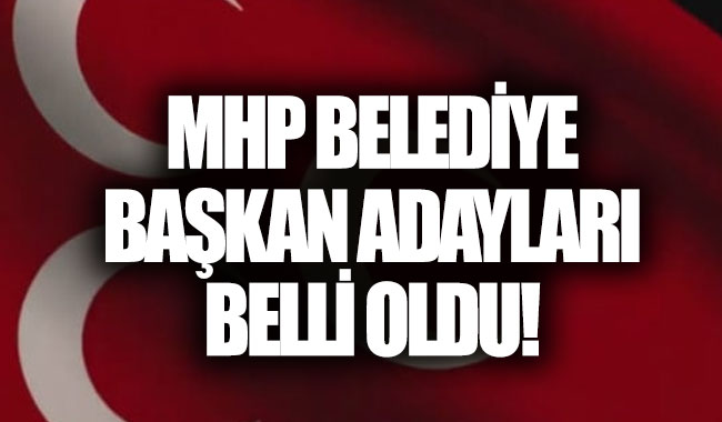 MHP belediye başkan adayları 2019 belli oldu