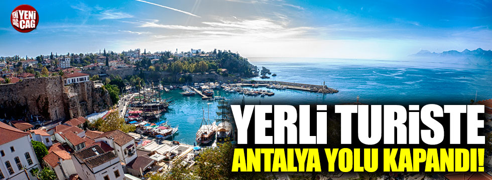 Yerli turiste Antalya yolu kapandı!