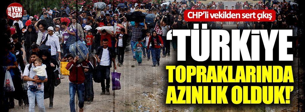 CHP'li Erdoğdu: "Türkiye topraklarında azınlık olduk"