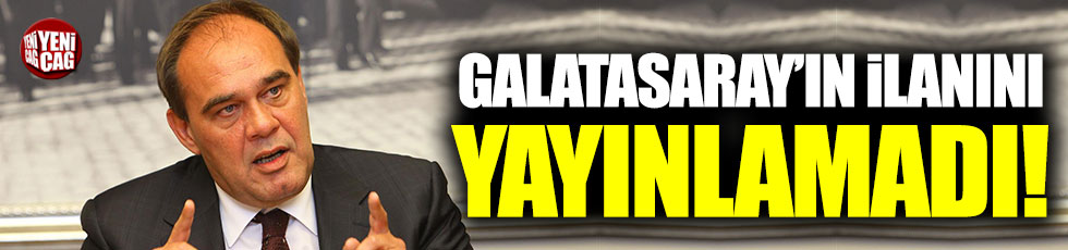 Yıldırım Demirören, Galatasaray'ın o ilanını yayınlamadı!