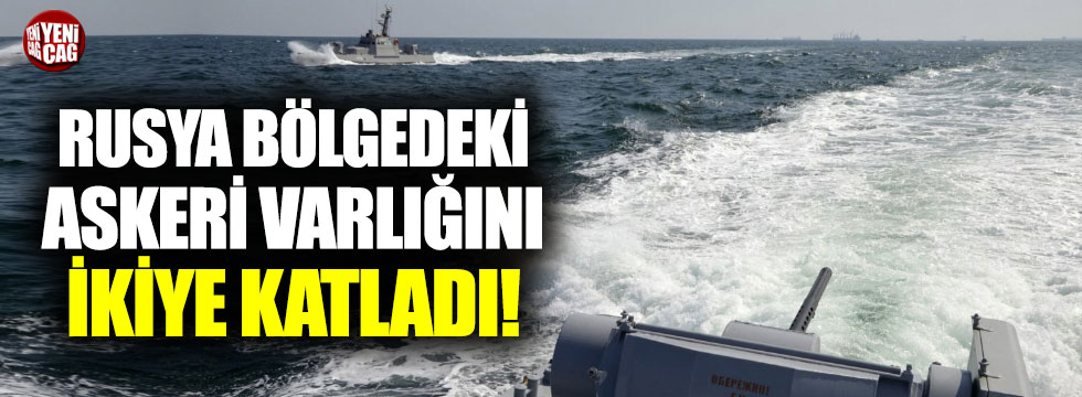 "Rusya Azak Denizi'ndeki askeri varlığını ikiye katladı"