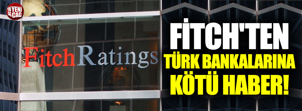 Fitch'ten Türk bankalarına kötü haber!