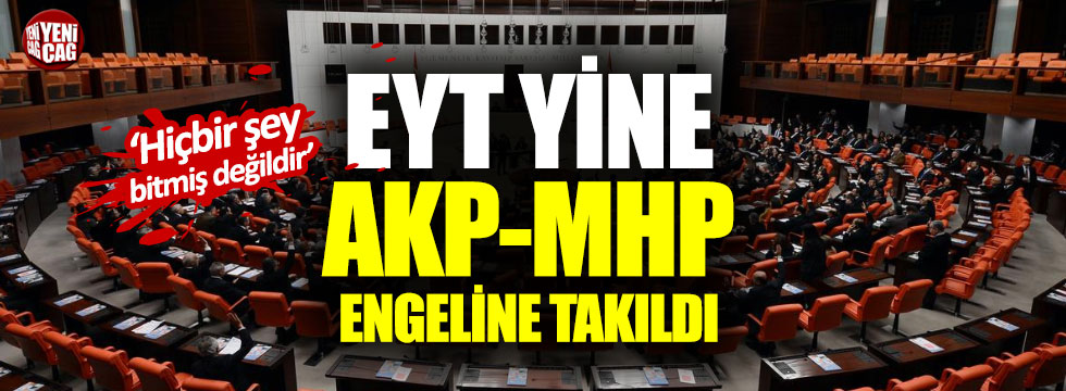 EYT yine AKP-MHP engeline takıldı