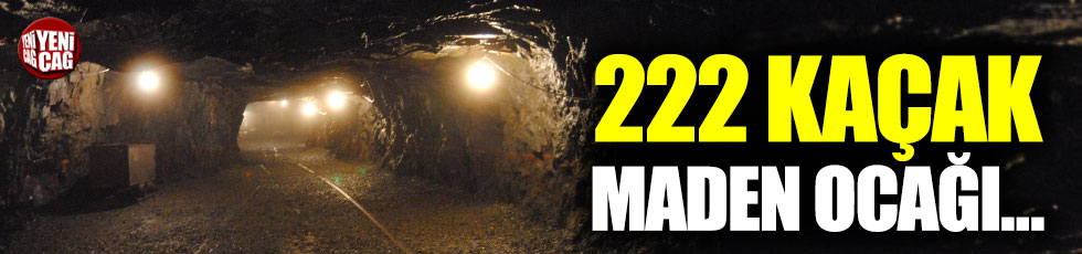 222 kaçak maden ocağı tespit edildi