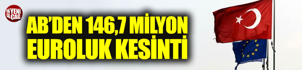 AB'den Türkiye'ye yardım'da 146,7 milyon euroluk kesinti