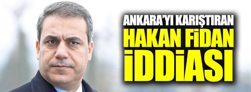 Ankara'yı karıştıran Hakan Fidan iddiası