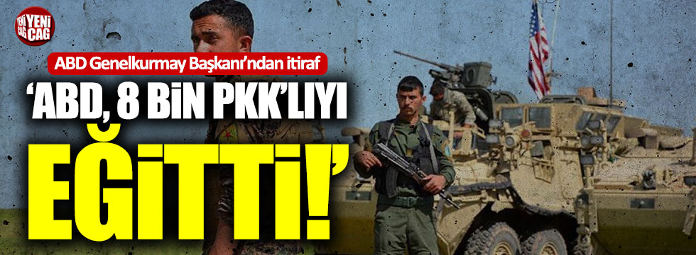 ABD Genelkurmay Başkanı'ndan itiraf: "ABD, 8 bin PKK'lıyı eğitti"