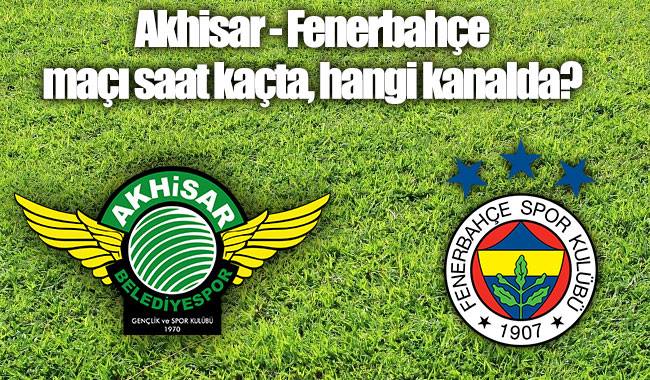 Akhisarspor  Fenerbahçe ilk 11'ler  belli oldu