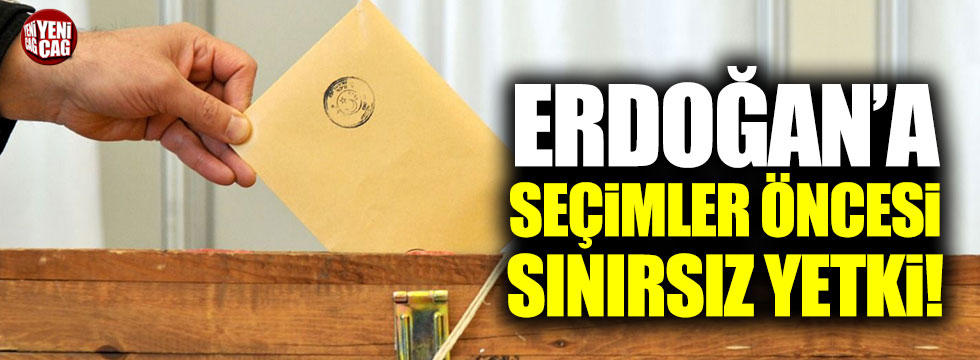 Cumhurbaşkanı Erdoğan'a yerel seçimler öncesi sınırsız yetki!