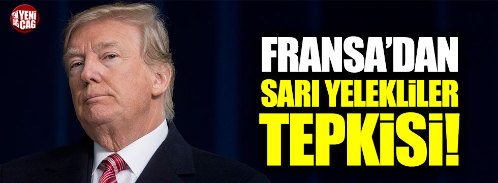 Fransa'dan Trump'a Sarı Yelekliler tepkisi!