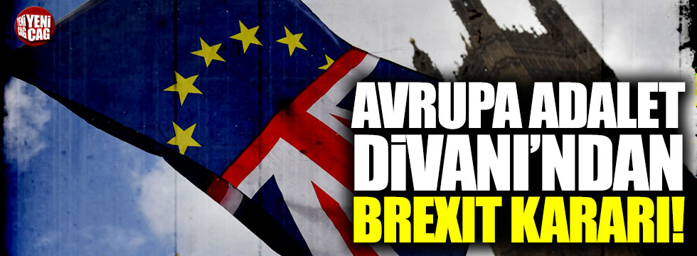 Avrupa Adalet Divanı'ndan Brexit kararı!