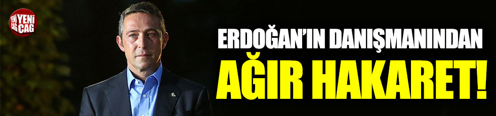Erdoğan’ın danışmanından Ali Koç’a ağır hakaret