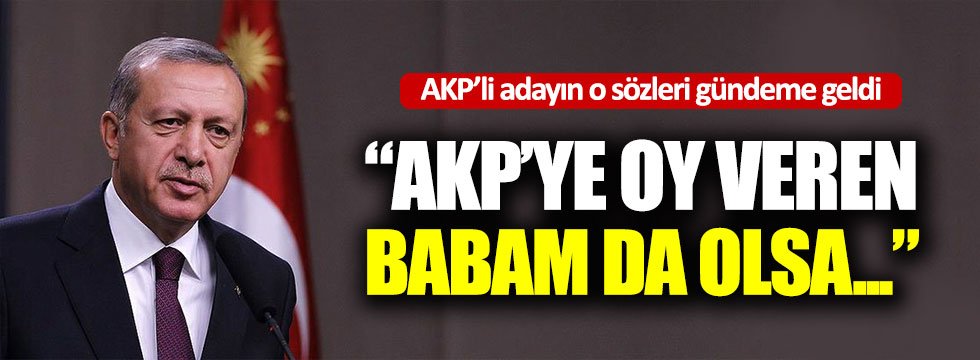 AKP'li adayın o sözleri gündeme geldi