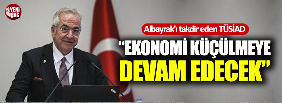 TÜSİAD Başkanı: "Ekonomimiz küçülmeye devam edecek"