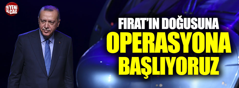 Erdoğan:"Fırat'ın doğusuna bir kaç gün içinde operasyon başlatacağız"