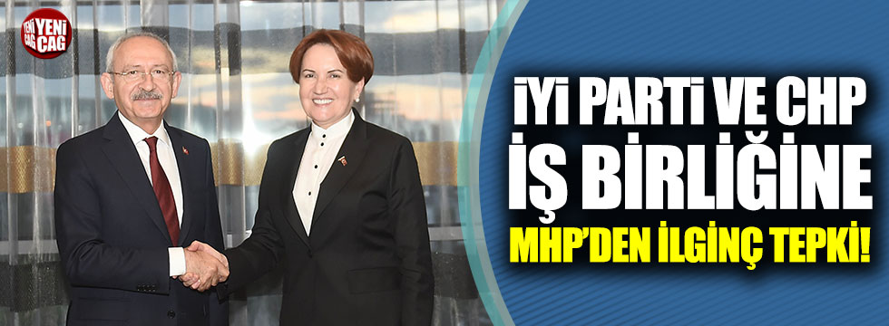 İYİ Parti ve CHP iş birliğine MHP'den tepki!