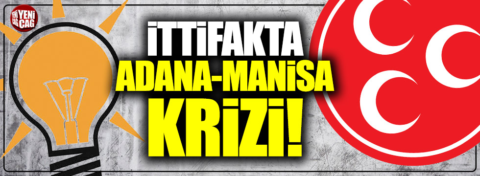 Cumhur İttifakı'nda Adana, Manisa krizi!
