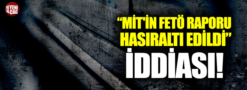 İlhan Cihaner: "MİT'in FETÖ raporu hasıraltı edildi"