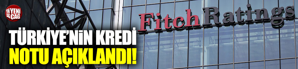 Fitch Türkiye'nin kredi notunu açıkladı