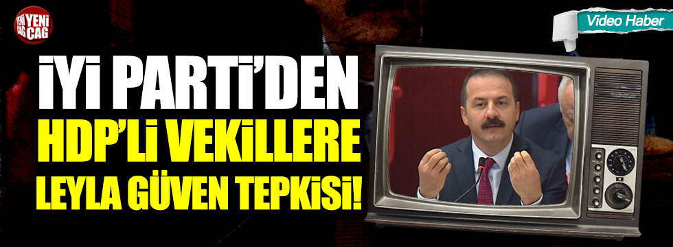 İYİ Parti'den HDP'li vekillere Leyla Güven tepkisi!