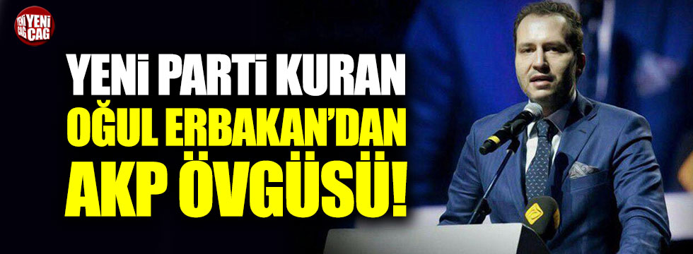 Yeni parti kuran oğul Erbakan'dan AKP övgüsü!